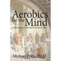 Aerobics for the Mind: Practical Exercises in Philosophy That Anybody Can Do