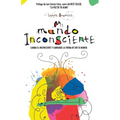 Mi mundo inconsciente: Cambia el inconsciente y cambiarás la forma de ver tu mundo