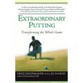 Extraordinary Putting: Transforming the Whole Game