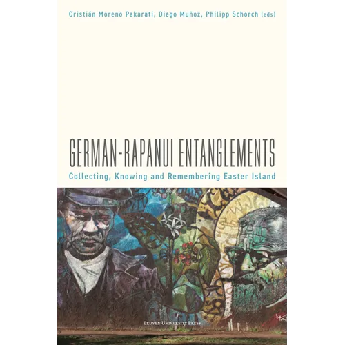 German-Rapanui Entanglements: Collecting, Knowing and Remembering Easter Island
