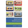 Mixtape Nostalgia: Culture, Memory, and Representation