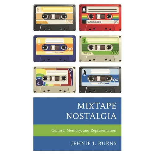 Mixtape Nostalgia: Culture, Memory, and Representation