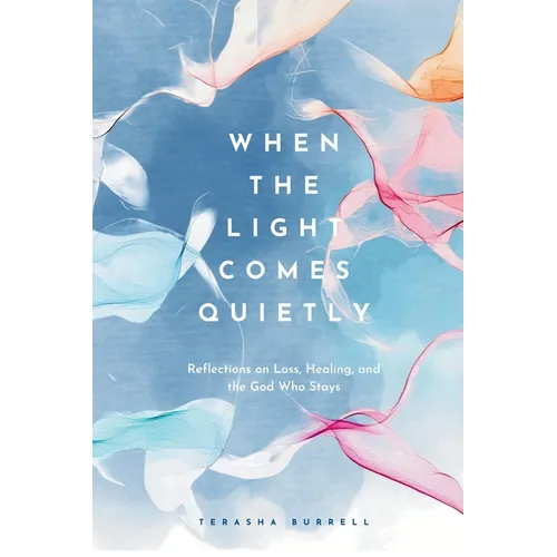 When the Light Comes Quietly: Reflections on Loss, Healing, and the God Who Stays