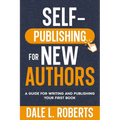 Self-Publishing for New Authors: A Guide for Writing and Publishing Your First Book