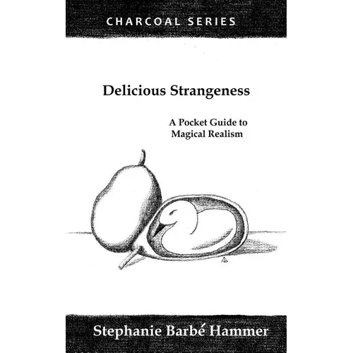 Delicious Strangeness: A Pocket Guide to Magical Realism