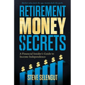 Retirement Money Secrets: A Financial Insider's Guide to Income Independence