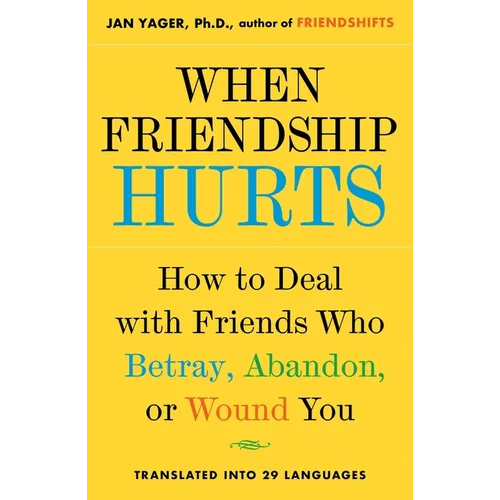 When Friendship Hurts: How to Deal with Friends Who Betray, Abandon, or Wound You