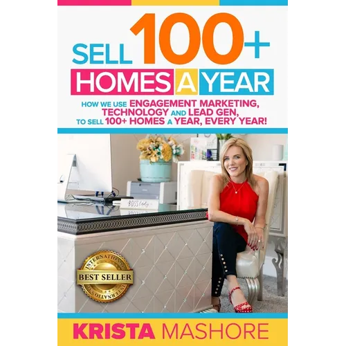 Sell 100+ Homes A Year: How We Use Engagement Marketing, Technology and Lead Gen to Sell 100+ Homes A Year, Every Year!