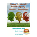 How to Avoid Brain Aging - Dementia - Memory Loss - Health Learning Series