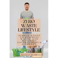 Zero Waste Lifestyle: Simple Steps to Minimize Waste and Maximize Environmental Impact