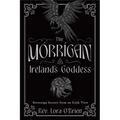 The Morrigan, Ireland's Goddess: Sovereign Secrets from an Irish View