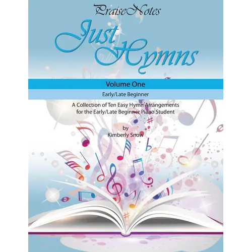 Just Hymns (Volume 1): A Collection of Ten Easy Hymns for the Early/Late Beginner Piano Student