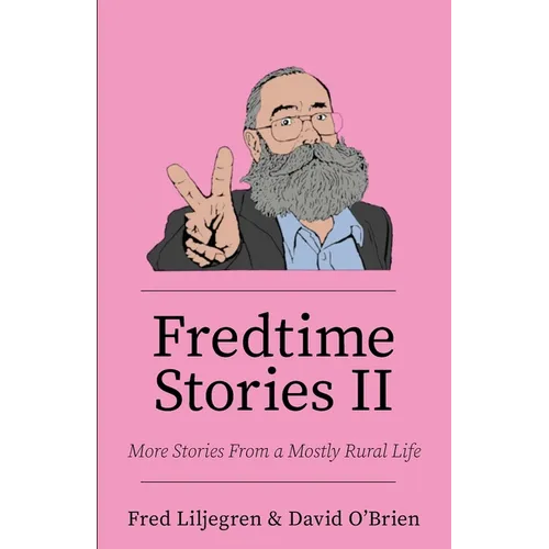 Fredtime Stories II: More Stories From a Mostly Rural Life