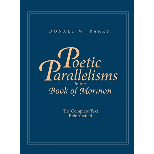 Poetic Parallelisms in the Book of Mormon: The Complete Text Reformatted