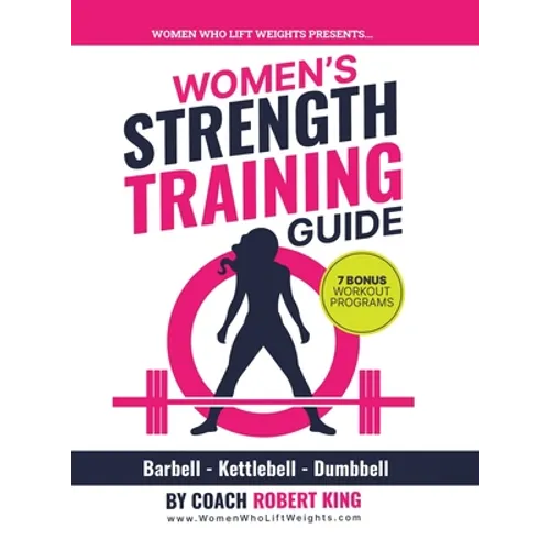 Women's Strength Training Guide: Barbell, Kettlebell & Dumbbell Training For Women