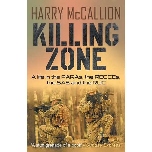Killing Zone: A Life in the PARAs, the RECCEs, the SAS and the RUC