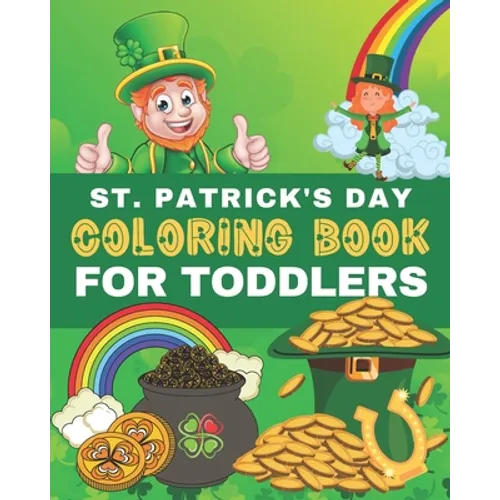St. Patrick's Day Coloring Book for Toddlers: Saint Patricks Day Coloring Pages for Preschoolers & Kids Ages 2-5. Happy Saint Patrick's Day Holiday Ac