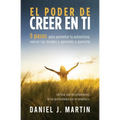 El poder de creer en ti: 9 pasos para aumentar tu autoestima, vencer tus miedos y aprender a quererte