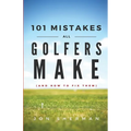 101 Mistakes All Golfers Make (and how to fix them)