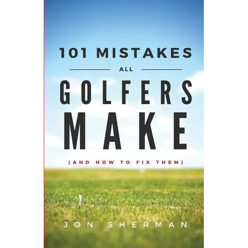 101 Mistakes All Golfers Make (and how to fix them)