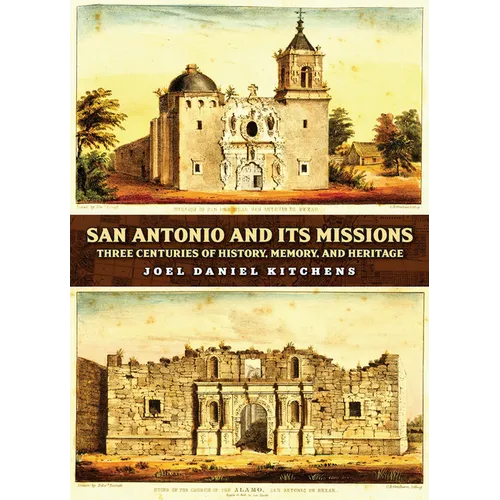 San Antonio and Its Missions: Three Centuries of History, Memory, and Heritage