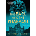 The Earl and the Pharaoh: From the Real Downton Abbey to the Discovery of Tutankhamun