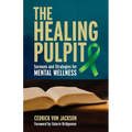 The Healing Pulpit: Sermons and Strategies for Mental Wellness