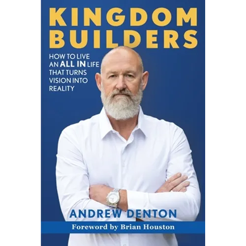 Kingdom Builders: How to live an ALL IN life that turns vision into reality