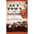 Guy Town by Gaslight: A History of Vice in Austin's First Ward