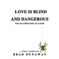 Love is Blind and Dangerous: The Psychopathic Stalker