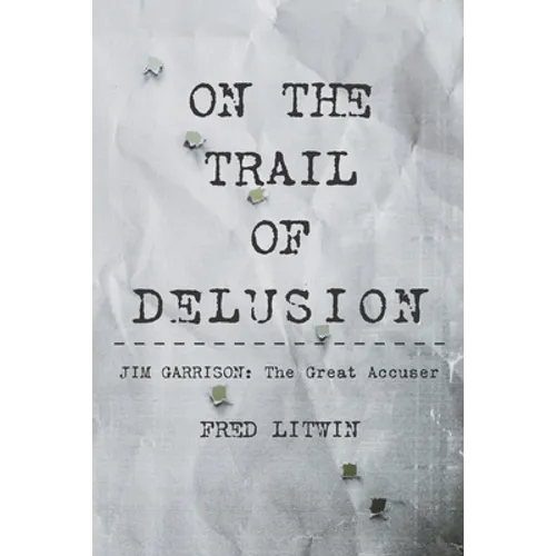 On The Trail of Delusion: Jim Garrison: The Great Accuser