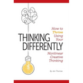 Thinking Differently: How to Thrive Using Your Nonlinear Creative Thinking