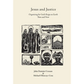 Jesus and Justice: Organizing for God's Reign on Earth Then and Now