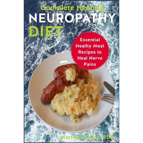 Complete Healing Neuropathy Diet: Essential Healhy Meal Recipes to Heal Nerve Pains