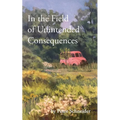 In the Field of Unintended Consequences
