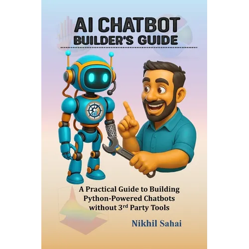 Data for Entrepreneurs - AI Chatbot Builder's Guide: A Practical Guide to Building Python-Powered Chatbots without 3rd Party Tools