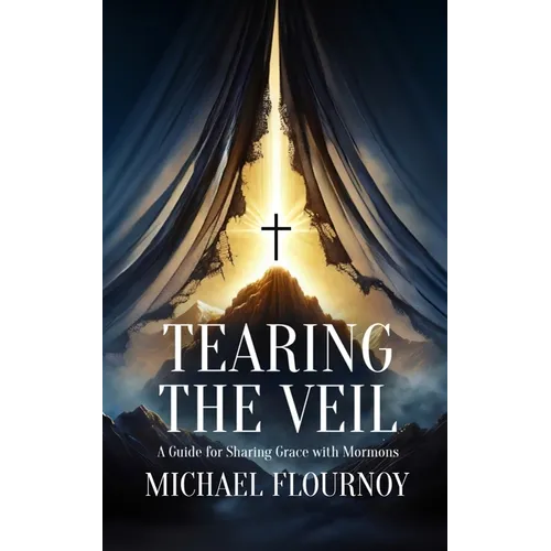 Tearing the Veil: A Guide for Sharing Grace with Mormons