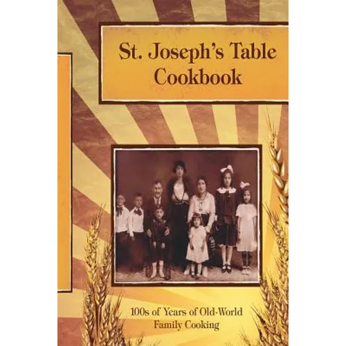 St. Joseph's Table Cookbook: 100s of Years of Old-World Family Cooking