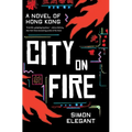 City on Fire: A Novel of Hong Kong
