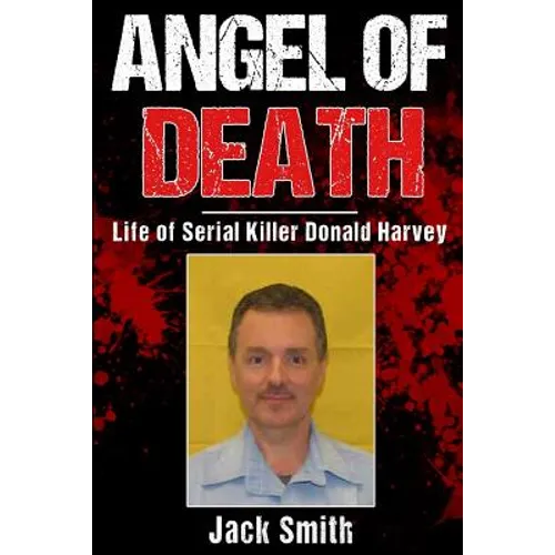 Angel of Death: Life of Serial Killer Donald Harvey