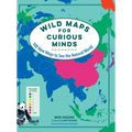 Wild Maps for Curious Minds: 100 New Ways to See the Natural World
