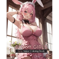 Sexy Anime Coloring Book: BUNNY GIRLS: Hot and Naughty Anime Bunny Girls Coloring Pages for Manga Fans Relaxation and stress relief