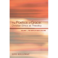 The Poetics of Grace: Christian Ethics as Theodicy: Volume 1, the Hope of God's Calling