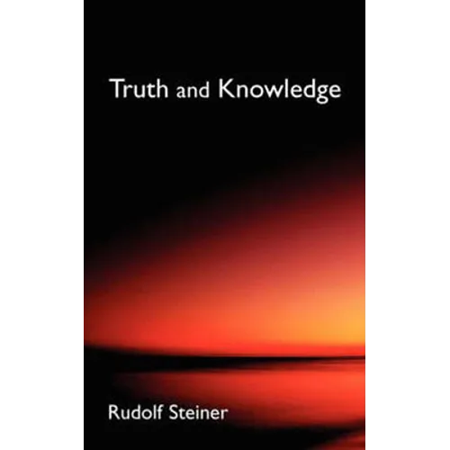 Truth and Knowledge: Introduction to the Philosophy of Spiritual Activity (Cw 3)