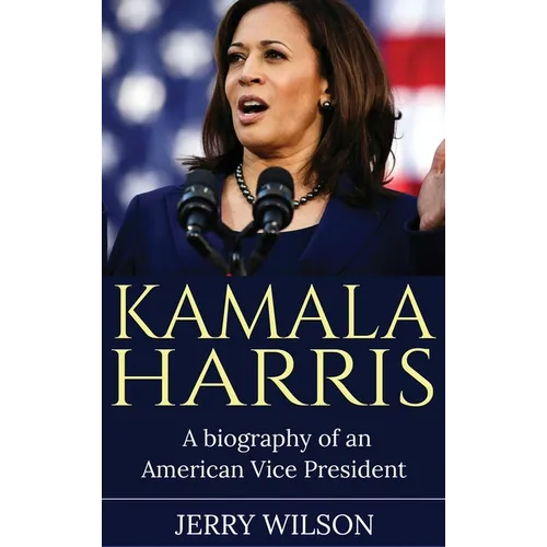 Kamala Harris: A Biography of an American Vice President