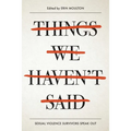 Things We Haven't Said: Sexual Violence Survivors Speak Out