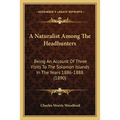 A Naturalist Among The Headhunters: Being An Account Of Three Visits To The Solomon Islands In The Years 1886-1888 (1890)