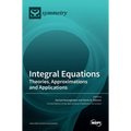 Integral Equations: Theories, Approximations and Applications