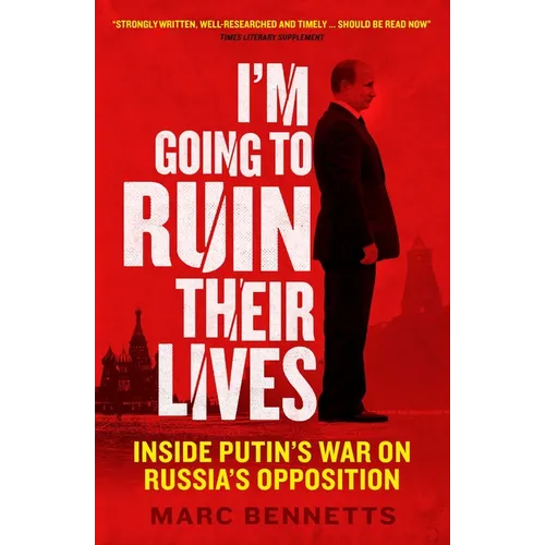 I'm Going to Ruin Their Lives: Inside Putin's War on Russia's Opposition