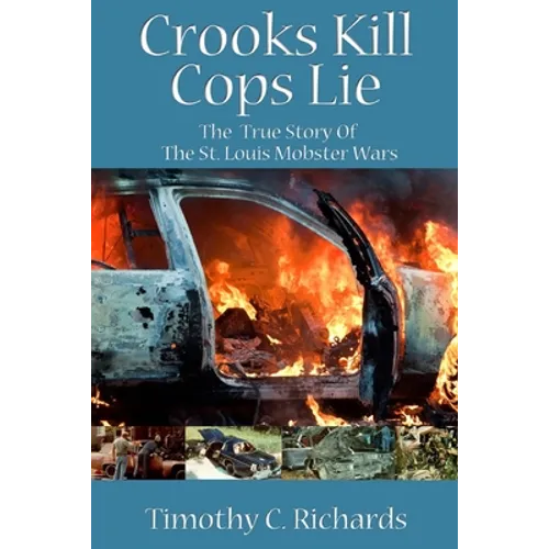 Crooks Kill, Cops Lie: The True Story of the St Louis Mobster Wars